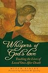 Whispers of God's Love: Touching the Lives of Loved Ones After Death Whispers of God's Love: Touching the Lives of Loved Ones After Death