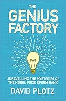 The Genius Factory The Curious History Of The Nobel Prize Sperm Bank By David Plotz
