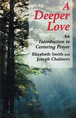 A Deeper Love: An Introduction to Centering Prayer (Paperback)