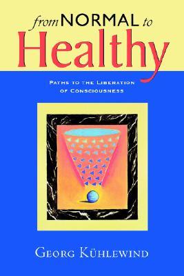From Normal to Healthy: Paths to the Liberation of Consciousness (Paperback)