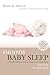 Smooth Baby Sleep: 6 Simple Steps to Gently Help Your Child Sleep