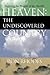 Heaven: The Undiscovered Country: Exploring the Wonder of the Afterlife