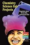 Chemistry Science Fair Projects: Using Acids, Bases, Metals, Salts, and Inorganic Stuff (Chemistry! Best Science Projects)
