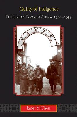 Guilty of Indigence: The Urban Poor in China, 1900-1953 (Hardcover)
