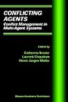 Conflicting Agents: Conflict Management in Multi-Agent Systems (Multiagent Systems, Artificial Societies, and Simulated Organizations Volume 1)