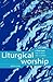 Liturgical Worship: A Fresh...