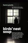 Bird's Nest Soup by Hanna Greally Bird's Nest Soup by Hanna Greally