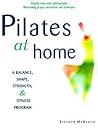 The Joseph H. Pilates Method at Home: A Balance, Shape, Strength, and Fitness Program