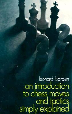 An Introduction to Chess Moves and Tactics Simply Explained (Dover Chess)