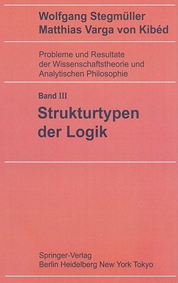 Strukturtypen der Logik (Probleme und Resultate der Wissenschaftstheorie und Analytischen Philosophie, 3) (German Edition)
