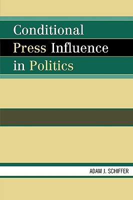 Conditional Press Influence in Politics (Bloomsbury Studies in Political Communication)