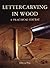Lettercarving in Wood: A Pr...