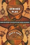 Serious Play: Desire and Authority in the Poetry of Ovid, Chaucer, and Ariosto (Leonard Hastings Schoff Lectures)