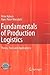 Fundamentals of Production Logistics: Theory, Tools and Applications