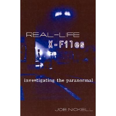 Real Life X Files Investigating The Paranormal By Joe Nickell