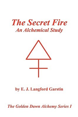 The Secret Fire: An Alchemical Study - The Golden Dawn Alchemy Series I (Paperback)