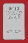 Service Quality in Academic Libraries (Information Management, Policy, and Services) Service Quality in Academic Libraries (Information Management, Policy, and Services)