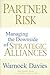 Partner Risk: Managing the Downside of Strategic Alliances