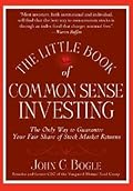 The Little Book of Common Sense Investing: The Only Way to Guarantee Your Fair Share of Stock Market Returns