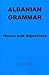 Albanian Grammar : Nouns and Adjectives