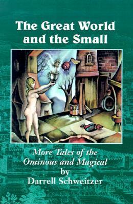 The Great World and the Small: More Tales of the Ominous and Magical (Hardcover)