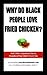 Why Do Black People Love Fried Chicken? and Other Questions Y... by Nashieqa Washington