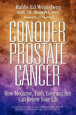 Conquer Prostate Cancer: How Medicine, Faith, Love and Sex Can Renew Your Life