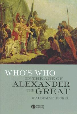 Who's Who in the Age of Alexander The Great: Prosopography Of Alexander's Empire (Hardcover)