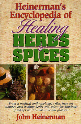 Heinerman's Encyclopedia of Healing Herbs & Spices: From a Medical Anthropologist's Files, Here Are Nature's Own Healing Herbs and Spices for Hundreds of Today's Most Common Health Problems (Paperback)
