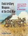 Field Artillery Weapons of the Civil War, revised edition