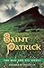 Saint Patrick: The Man and ...