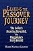 Leading the Passover Journey: The Seder's Meaning Revealed, the Haggadah's Story Retold