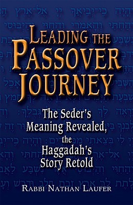 Leading the Passover Journey: The Seder's Meaning Revealed, the Haggadah's Story Retold (Hardcover)