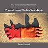 Commitment Phobia Workbook: How to overcome fear of commitment Commitment Phobia Workbook: How to overcome fear of commitment