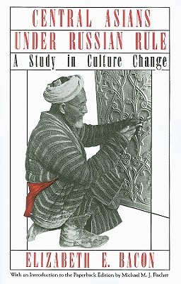 Central Asians under Russian Rule: A Study in Culture Change (Cornell Paperbacks)