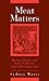 Meat Matters: Butchers, Politics, and Market Culture in Eighteenth-Century Paris (Changing Perspectives on Early Modern Europe, 4)