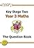 Maths: Year 3: Key Stage Two: The Question Book