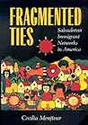 Fragmented Ties: Salvadoran Immigrant Networks in America