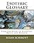 Esoteric Glossary: From the Works of Blavatsky, Bailey and Roerich