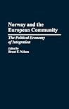 Norway and the European Community: The Political Economy of Integration Norway and the European Community: The Political Economy of Integration