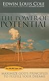 The Power of Potential: Maximize God's Principles to Fulfill Your Dreams The Power of Potential: Maximize God's Principles to Fulfill Your Dreams