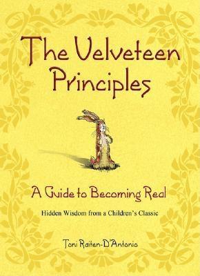 The Velveteen Principles: A Guide to Becoming Real; Hidden Wisdom from a Children's Classic (Hardcover)