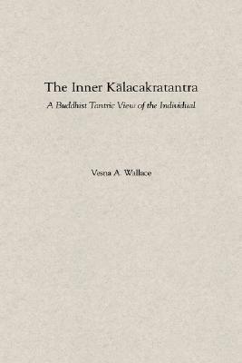 The Inner Kalacakratantra: A Buddhist Tantric View of the Individual (Hardcover)