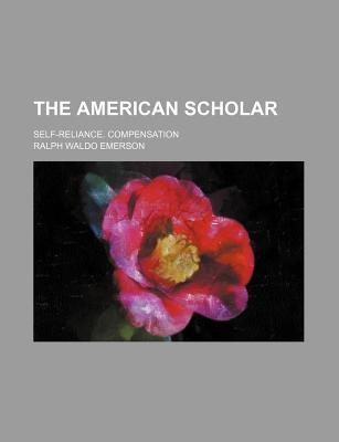The American Scholar: Self-Reliance, Compensation (Paperback)