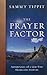 The Prayer Factor: Adventures with a God Who Hears and Answers