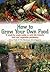 How to Grow Your Own Food: A Week-by-Week Guide to Wild Life Friendly Fruit and Vegetable Gardening