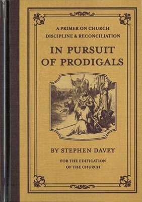 In Pursuit of Prodigals: A Primer on Church Discipline and Reconciliation (Hardcover)