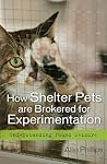 How Shelter Pets are Brokered for Experimentation by Allie Phillips How Shelter Pets are Brokered for Experimentation by Allie Phillips