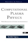 Computational Plasma Physics: With Applications To Fusion And Astrophysics