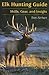 Elk Hunting Guide: Skills, Gear, and Insight
